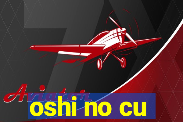 oshi no cu